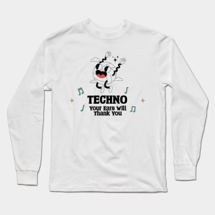 Techno Your Ears will Thank you Long Sleeve T-Shirt